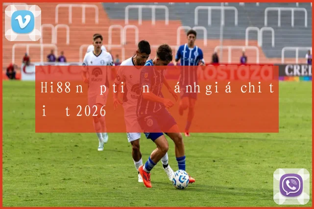 Hi88 nạp tiền đánh giá chi tiết 2026