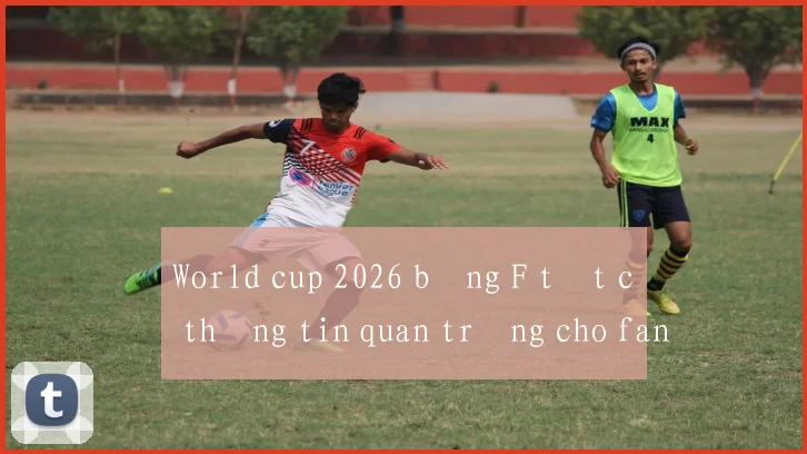 World cup 2026 bảng F tất cả thông tin quan trọng cho fan