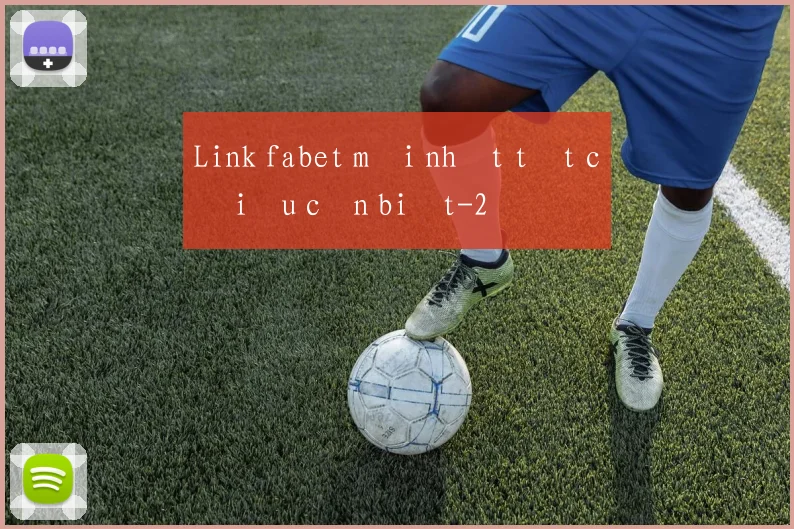 Link fabet mới nhất tất cả điều cần biết