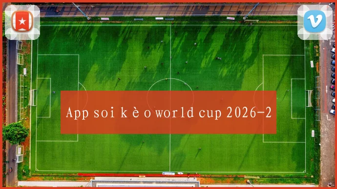 App soi kèo world cup 2026