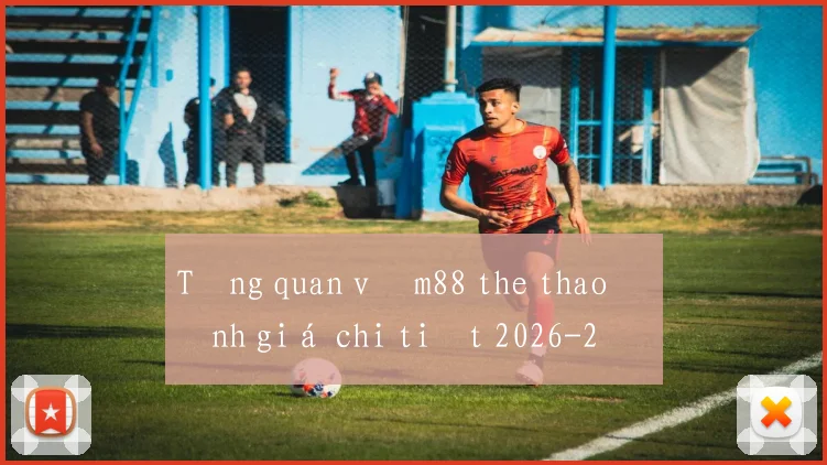 Tổng quan về m88 the thao đánh giá chi tiết 2026